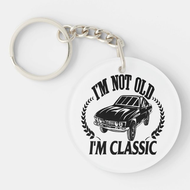 I'm Not Old I m Classic funny car Key Ring (Front)