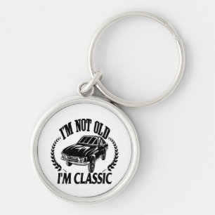 I'm Not Old I m Classic funny car Key Ring
