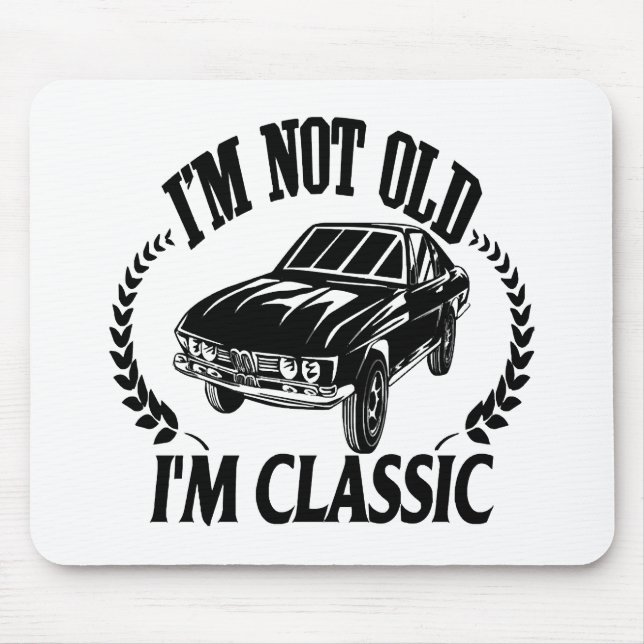 I'm Not Old I m Classic funny car Mouse Mat (Front)