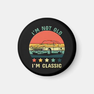 I'm not old I m classic Magnet