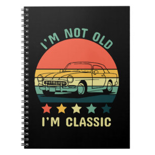 I'm not old I m classic Notebook