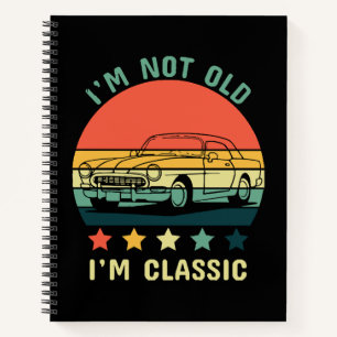I'm not old I m classic Notebook