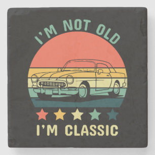 I'm not old I m classic Stone Coaster