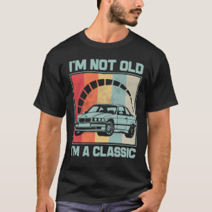I'm Not Old I'm A Classic - BMW E30 M3 T-Shirt