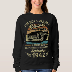 I'm Not Old Im A Classic Born In September 1942 Ca Sweatshirt