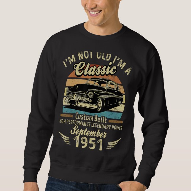 I'm Not Old Im A Classic Born In September 1951 Ca Sweatshirt (Front)
