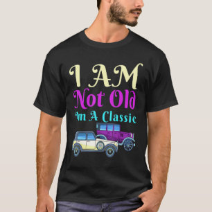 Im Not Old Im A Classic Car Antique Cars Men Women T-Shirt