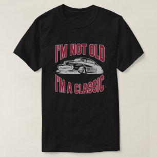 I'm Not Old I'm A Classic Car Birthday Old School T-Shirt