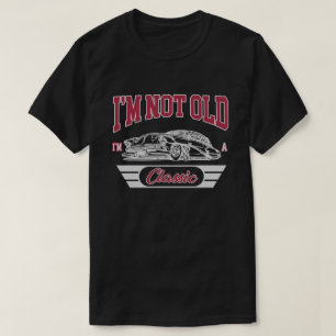 I'm Not Old I'm A Classic Car Birthday Old School T-Shirt