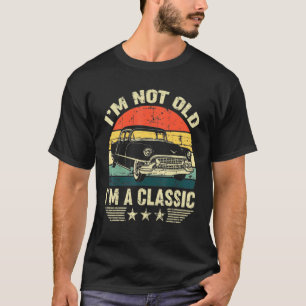 Im Not Old Im A Classic Car Vintage T-Shirt