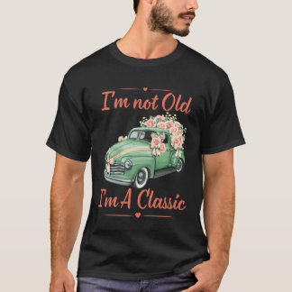 I'm Not Old, I'm A Classic. Classic Car. T-Shirt