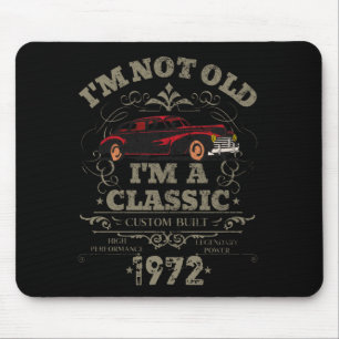 I'm Not Old I'm a Classic Custom Built 1972  Mouse Mat