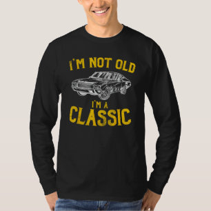 I'm Not Old, I'm A Classic - Funny Car Graphic - B T-Shirt