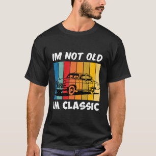 I'm Not Old I'm A Classic Funny Car Graphic T-Shirt