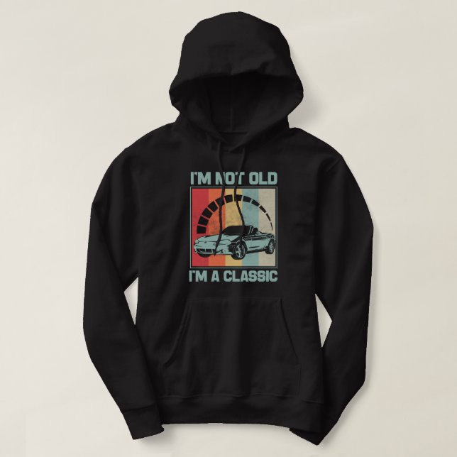 I'm Not Old I'm A Classic -MAZDA MX5 MIATA Hoodie (Design Front)