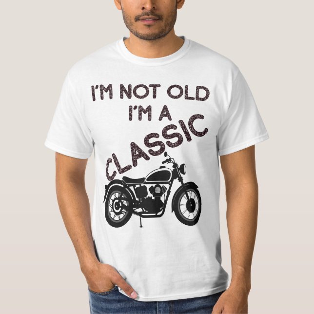 I'm Not Old I'm A Classic Motorcycle T-Shirt (Front)