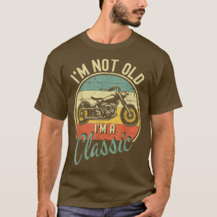 I'm Not Old I'm A Classic Motorcycle Vintage Retro T-Shirt
