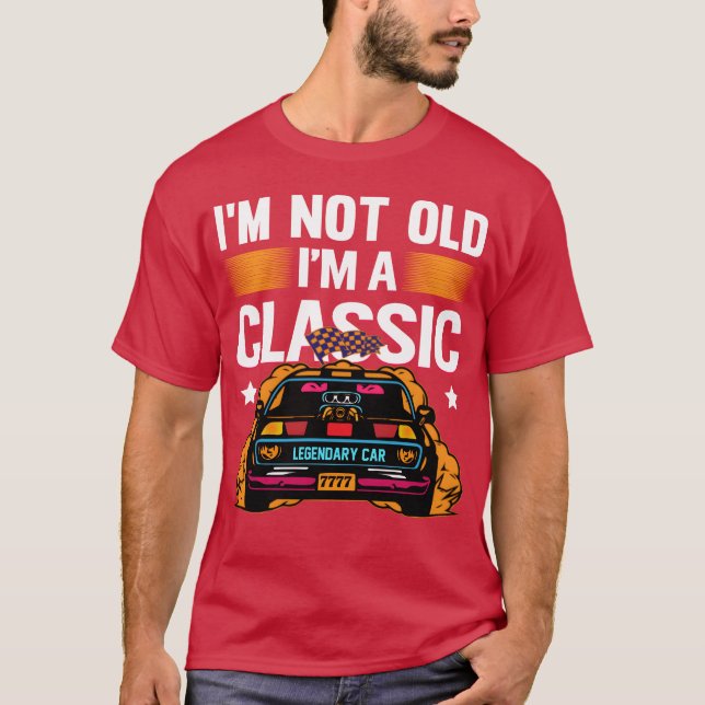Im Not Old Im a Classic Muscle Car retro T-Shirt (Front)