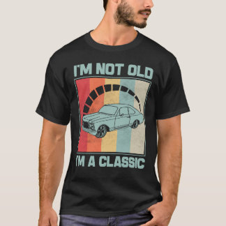 I'm Not Old I'm A Classic - VAUXHALL CAVALIER MK I T-Shirt