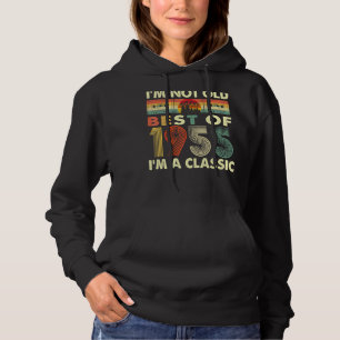 I'm Not Old I'm A Classic Vintage 1955 67th Birthd Hoodie