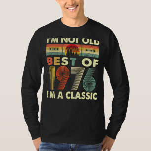 I'm Not Old I'm A Classic Vintage 1976 46th Birthd T-Shirt