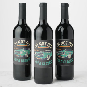 I'm Not Old I'm A Classic Vintage Car Wine Label