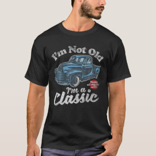 I'm Not Old I'm A Classic - Vintage Pickup Truck B T-Shirt