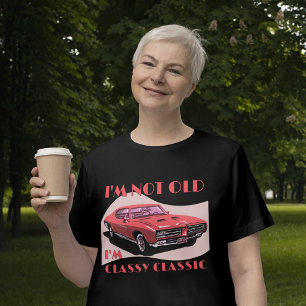 I'm not old I'm a classy classic car funny  T-Shirt