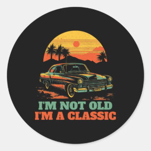 Im Not Old Im A Clic - Fathers Day - Vintage Car 2 Classic Round Sticker