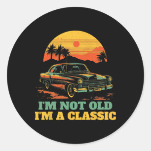 Im Not Old Im A Clic - Fathers Day - Vintage Car Classic Round Sticker