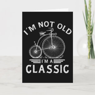 Im Not Old Im A Clic Penny-farthing Bicycle Father Card