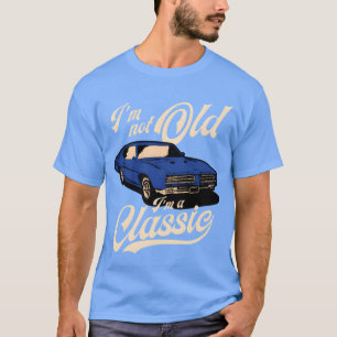 IM Not Old IM A Muscle Car friend T-Shirt
