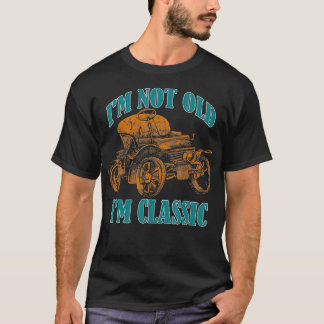 I'm Not Old I'm birthday gifts  T-Shirt