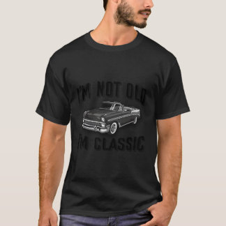 I'M Not Old I'M Car T-Shirt