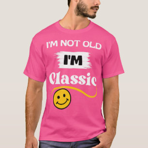 Im not old Im classic 3 T-Shirt
