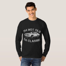 I'm Not Old I'm Classic Car