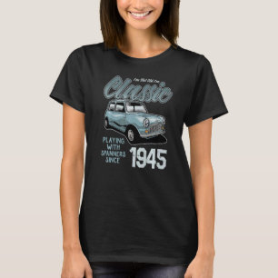 I'm Not Old I'm Classic Car Vintage Born In 1945 T-Shirt