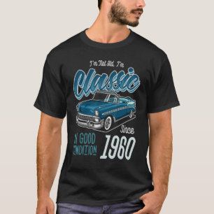 I'm Not Old I'm Classic Car Vintage Born In 1960 T-Shirt
