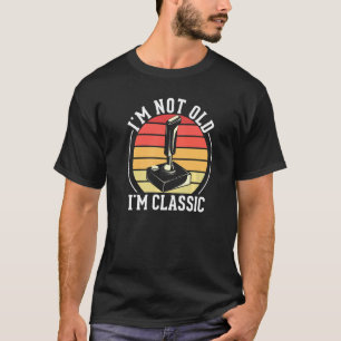 I'm Not Old I'm Classic  Classic Video Games Joyst T-Shirt