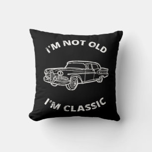 I'm Not Old I'm Classic Cushion