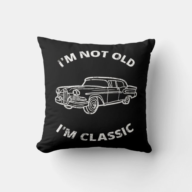 I'm Not Old I'm Classic   Cushion (Front)