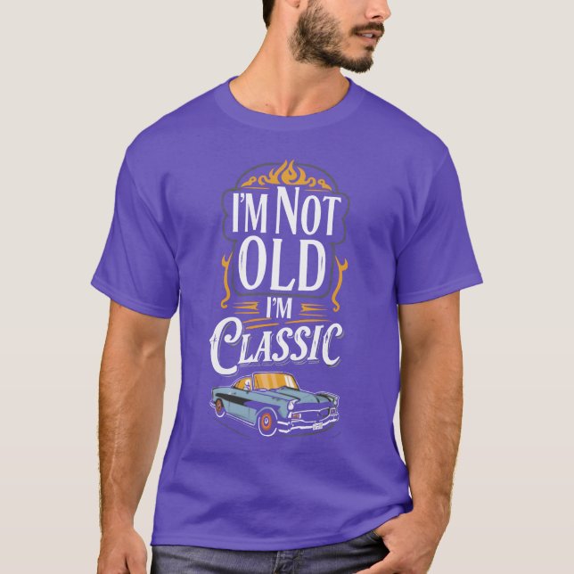 Im Not Old Im Classic funny car funny T-Shirt (Front)