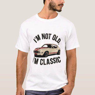 I'm Not Old I'm Classic Funny Car Graphic Gift T-Shirt