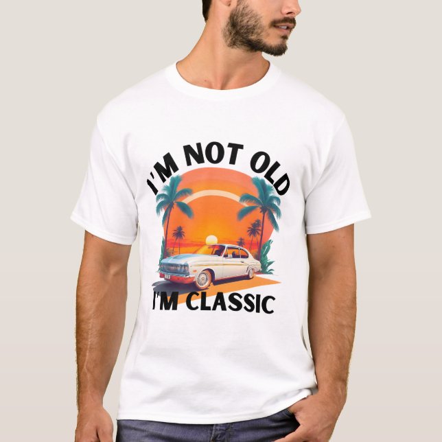 I'm Not Old I'm Classic Funny Car Graphic  T-Shirt (Front)