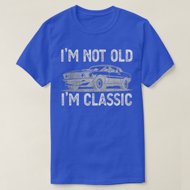 Im Not Old Im Classic Funny Dads Grandpa Novelty  T-Shirt (Design Front)