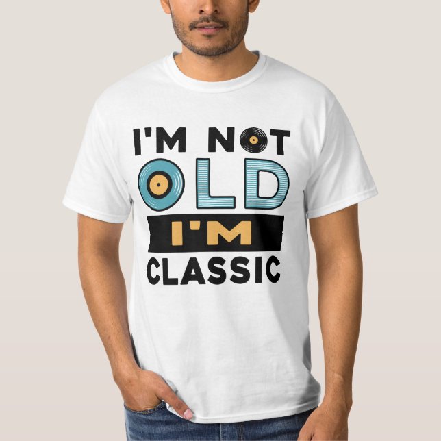 I'm Not Old I'm Classic Funny Grandpa T-Shirt (Front)