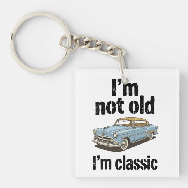 I'm Not Old, I'm Classic - Funny Key Ring (Front)