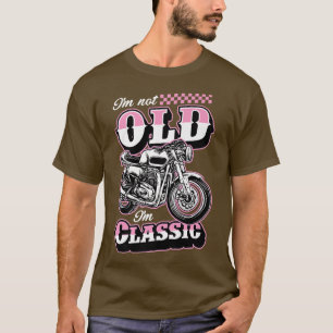 I'm Not Old I'm Classic Funny Motorcycle Biker Gra T-Shirt