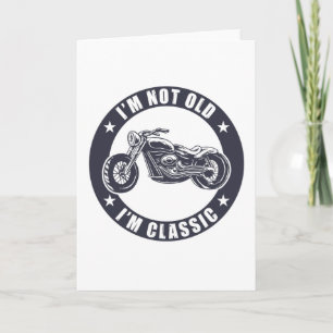 I'm Not Old I'm Classic Funny Motorcycle Birthday Card