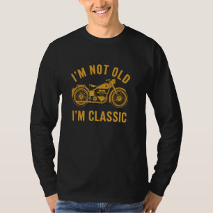 I'm Not Old I'm Classic Funny Motorcycle Vintage G T-Shirt